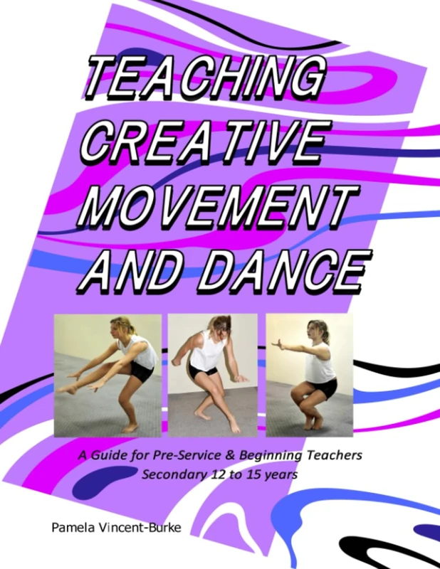 Teaching Creative Movement and Dance: A Guide for Pre-Service & Beginning Teachers Secondary 12 to 15 years