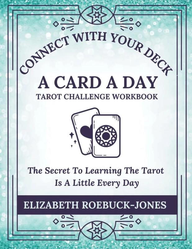 Connect With Your Deck - A Card A Day: Tarot Challenge Workbook