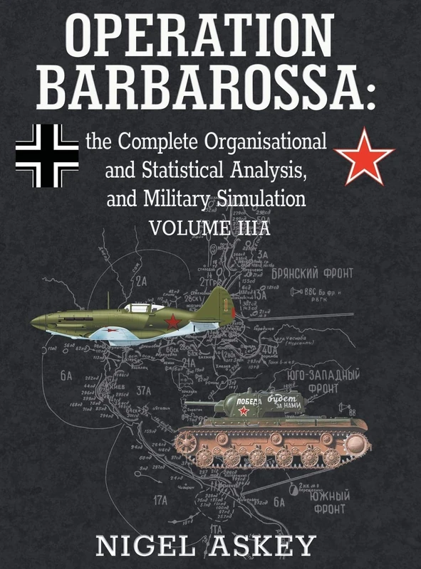 Operation Barbarossa: the Complete Organisational and Statistical Analysis, and Military Simulation, Volume IIIA: 4 (Operation Barbarossa by Nigel Askey)