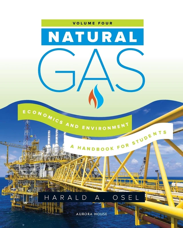 Natural Gas: Economics and Environment: Economics and Environment: A Handbook for Students of the Natural Gas Industry: 4