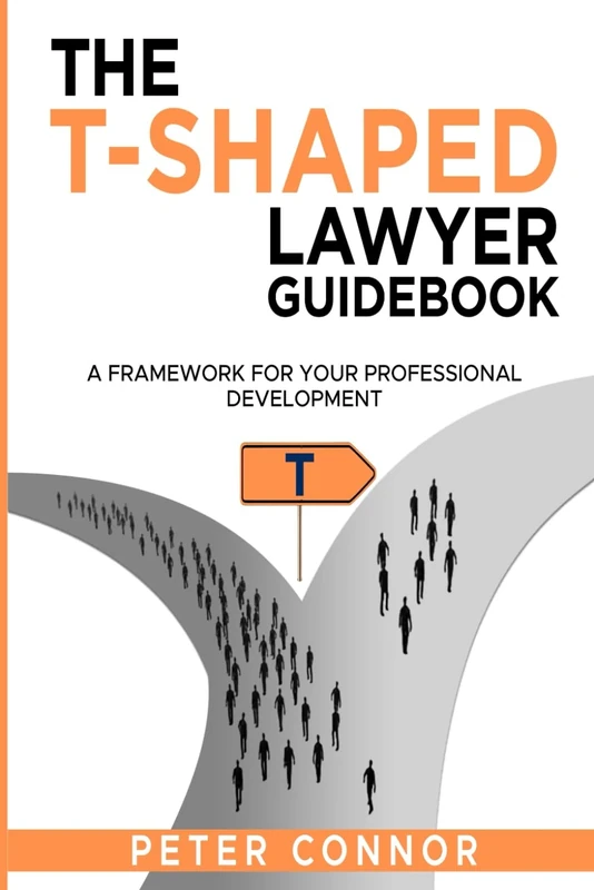 The T-Shaped Lawyer Guidebook: A Framework for Your Professional Development - Image 1