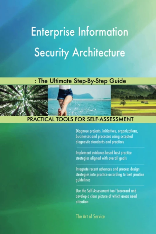 Enterprise Information Security Architecture: The Ultimate Step-By-Step Guide