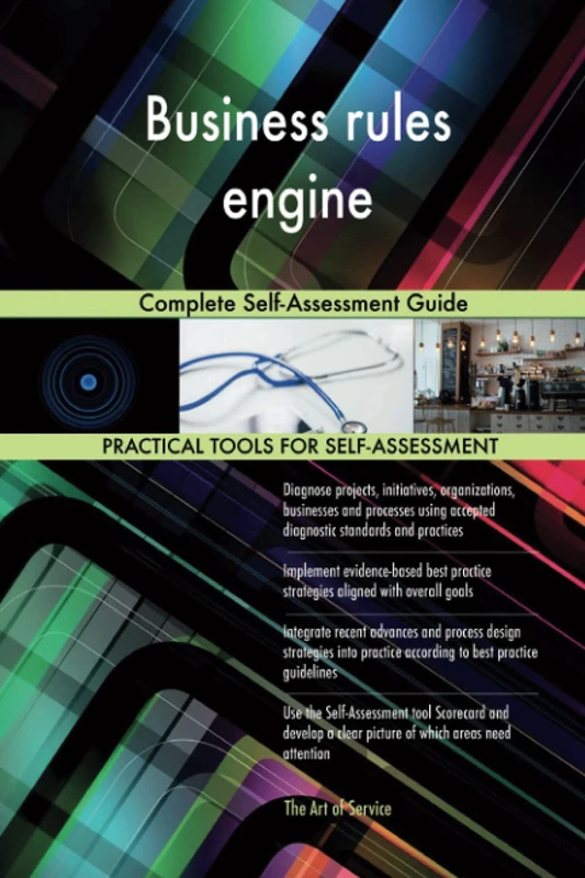 Business rules engine Complete Self-Assessment Guide
