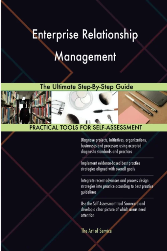 Enterprise Relationship Management The Ultimate Step-By-Step Guide