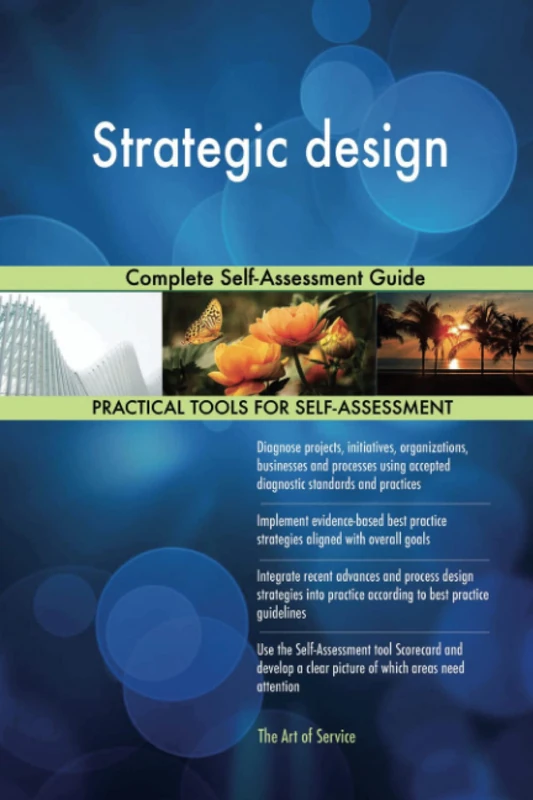 Strategic design Complete Self-Assessment Guide