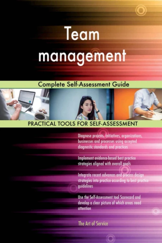 Team management Complete Self-Assessment Guide