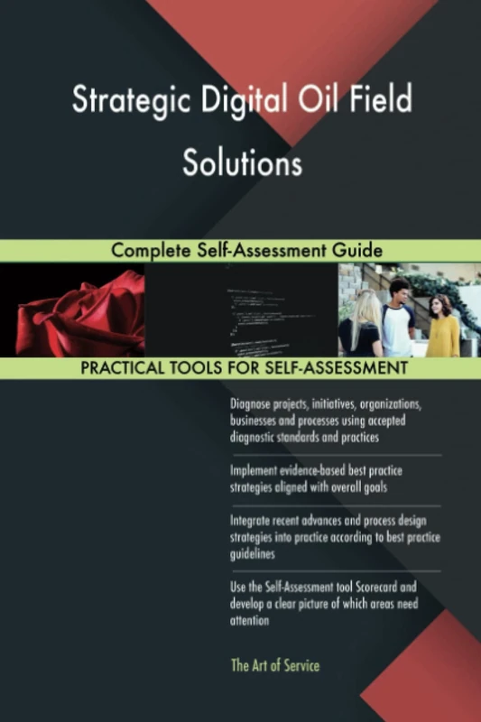 Strategic Digital Oil Field Solutions Complete Self-Assessment Guide