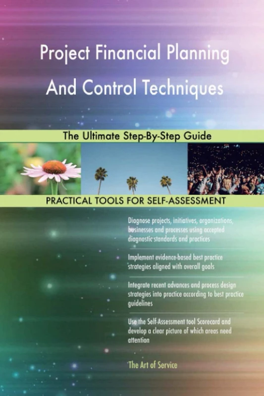 Project Financial Planning And Control Techniques The Ultimate Step-By-Step Guide