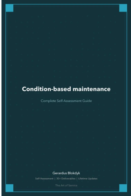 Condition-based maintenance Complete Self-Assessment Guide