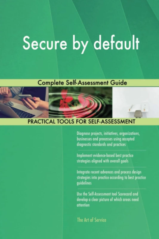 Secure by default Complete Self-Assessment Guide