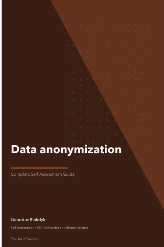 Data anonymization Complete Self-Assessment Guide