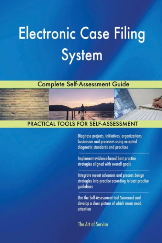 Electronic Case Filing System Complete Self-Assessment Guide