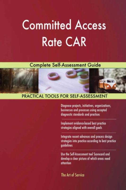 Committed Access Rate CAR Complete Self-Assessment Guide