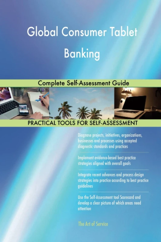Global Consumer Tablet Banking Complete Self-Assessment Guide