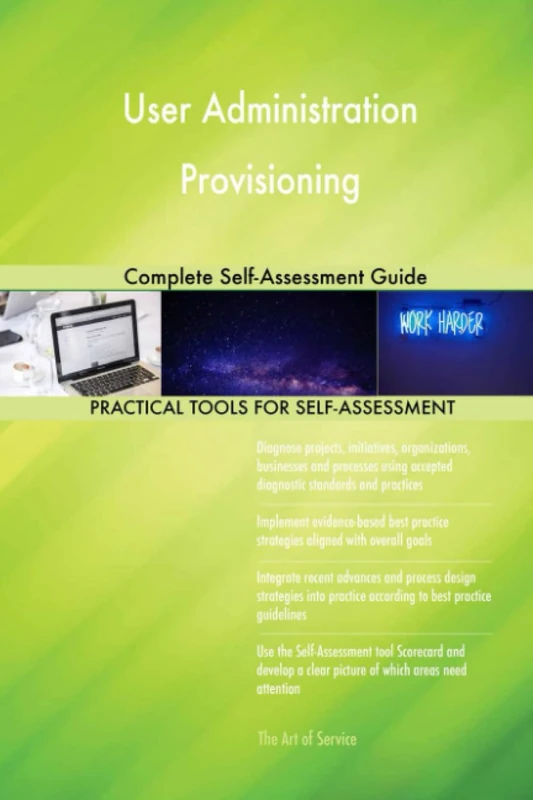 User Administration Provisioning Complete Self-Assessment Guide