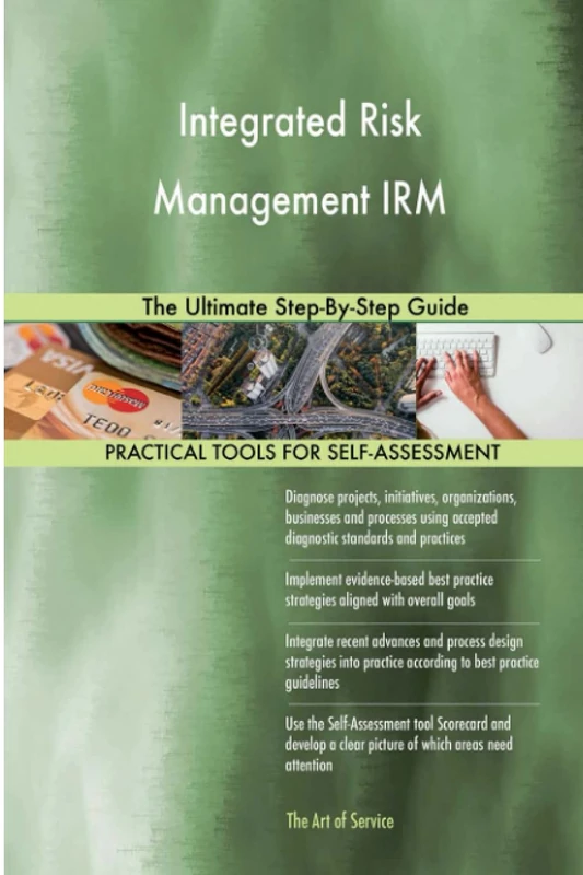 Integrated Risk Management IRM The Ultimate Step-By-Step Guide