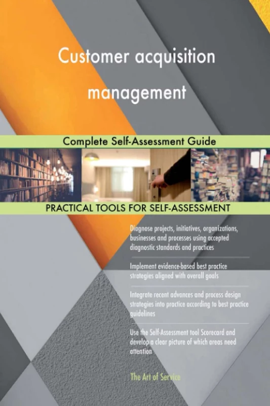 Customer acquisition management Complete Self-Assessment Guide