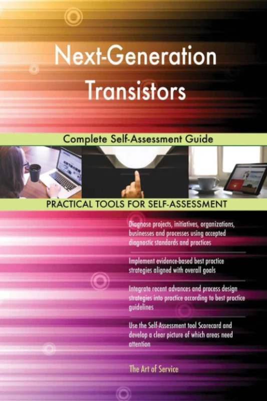 Next-Generation Transistors Complete Self-Assessment Guide