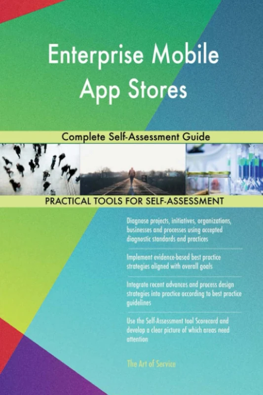 Enterprise Mobile App Stores Complete Self-Assessment Guide