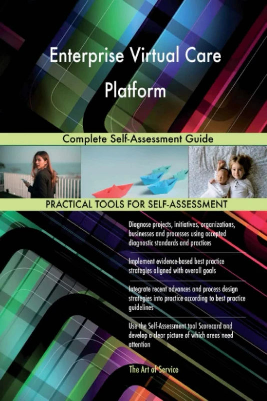 Enterprise Virtual Care Platform Complete Self-Assessment Guide