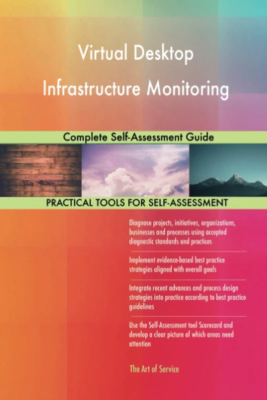 Virtual Desktop Infrastructure Monitoring Complete Self-Assessment Guide
