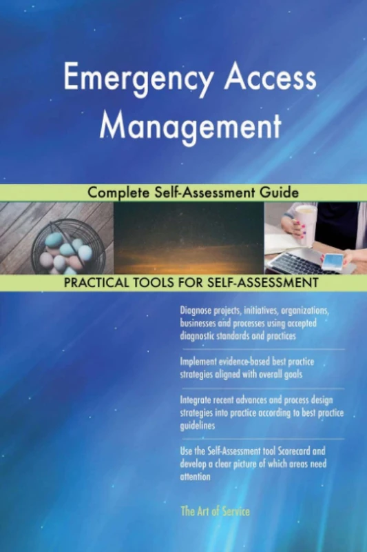 Emergency Access Management Complete Self-Assessment Guide
