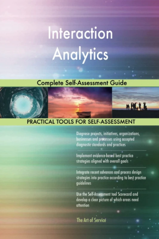 Interaction Analytics Complete Self-Assessment Guide