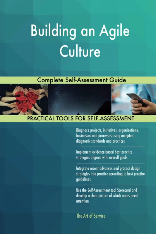 Building an Agile Culture Complete Self-Assessment Guide