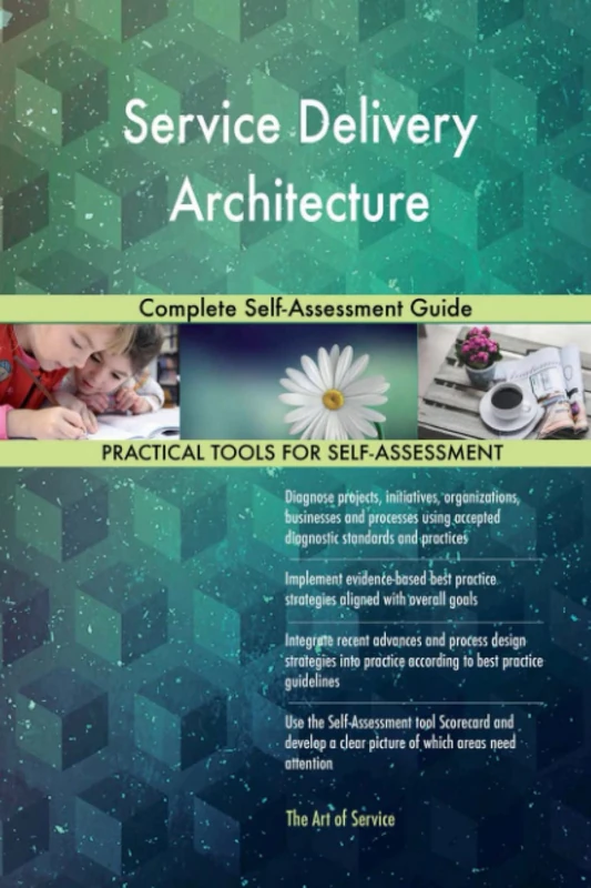 Service Delivery Architecture Complete Self-Assessment Guide