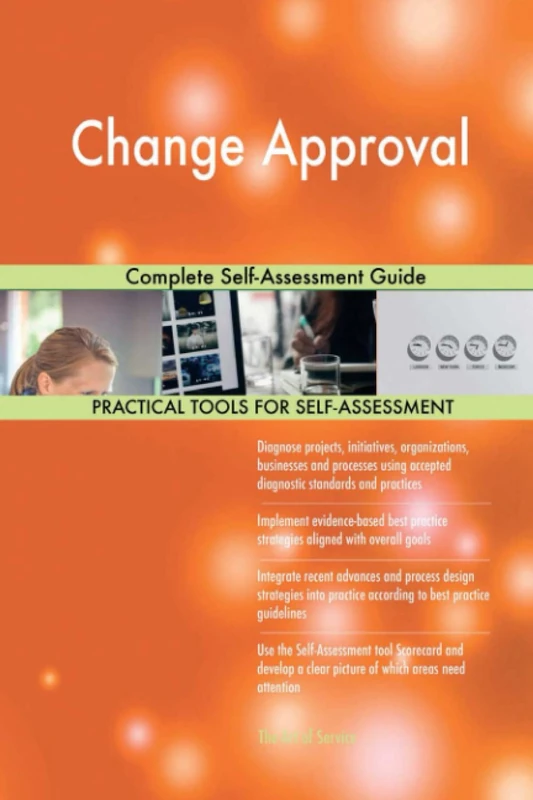 Change Approval Complete Self-Assessment Guide