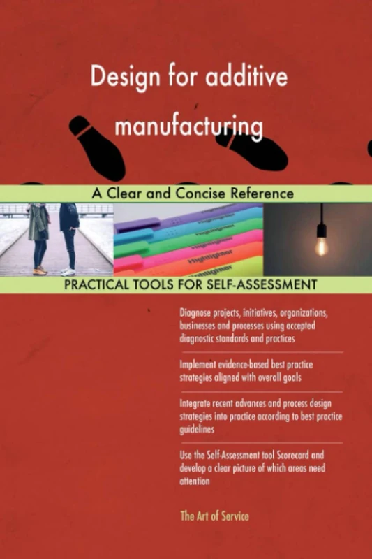 Design for additive manufacturing A Clear and Concise Reference