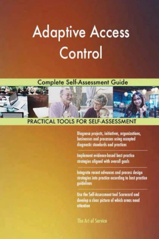 Adaptive Access Control Complete Self-Assessment Guide
