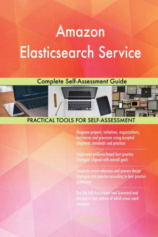 Amazon Elasticsearch Service Complete Self-Assessment Guide