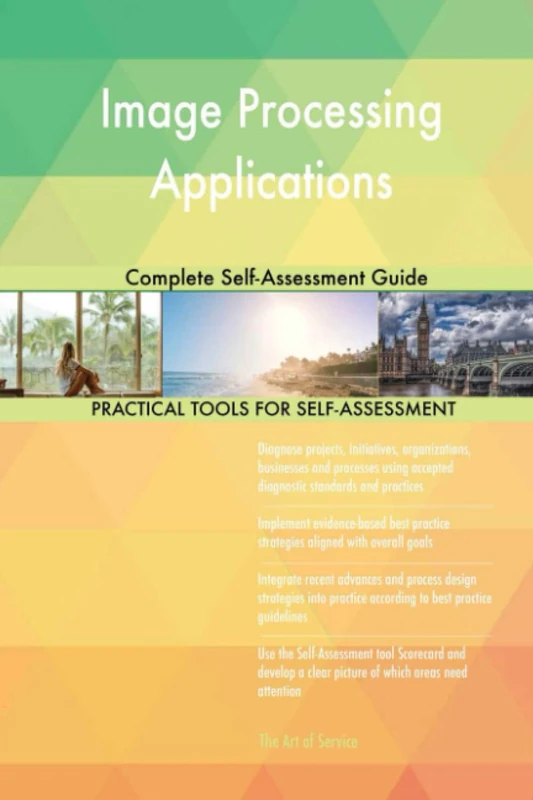 Image Processing Applications Complete Self-Assessment Guide