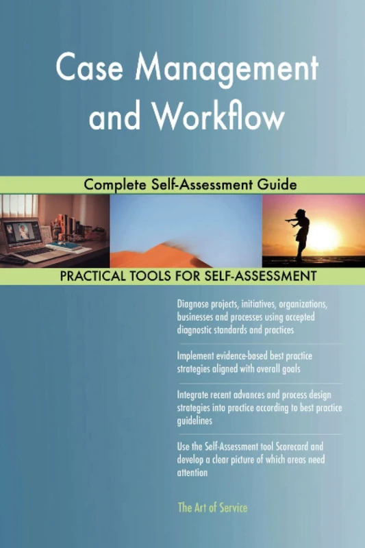 Case Management and Workflow Complete Self-Assessment Guide