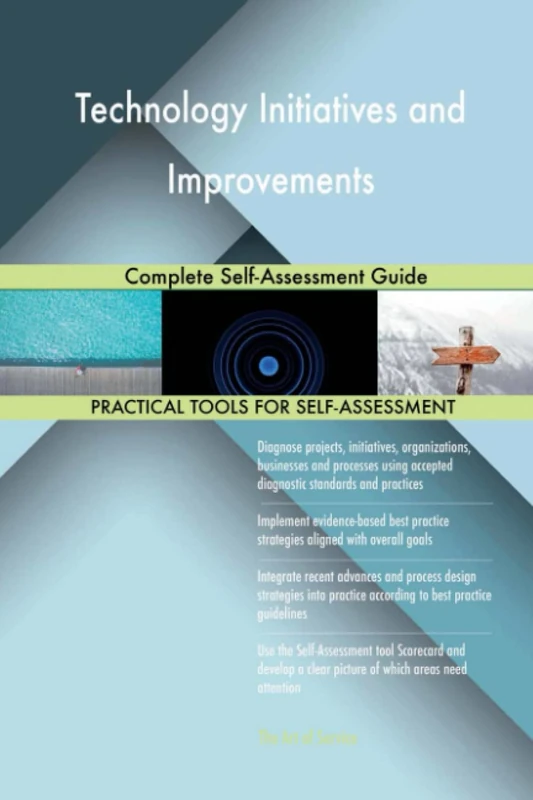 Technology Initiatives and Improvements Complete Self-Assessment Guide