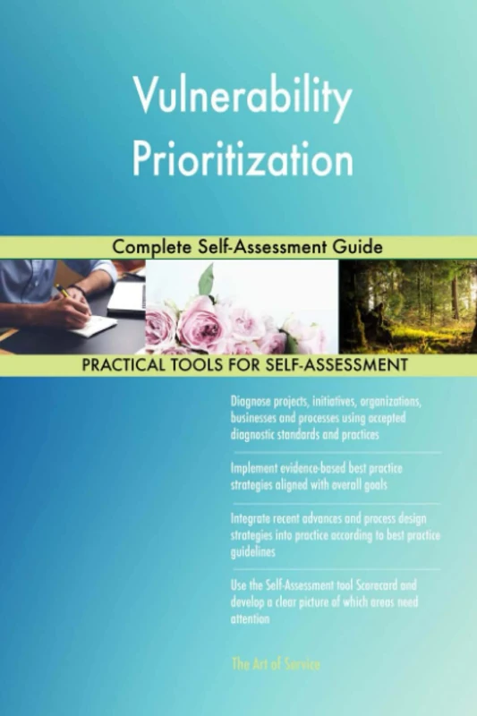 Vulnerability Prioritization Complete Self-Assessment Guide