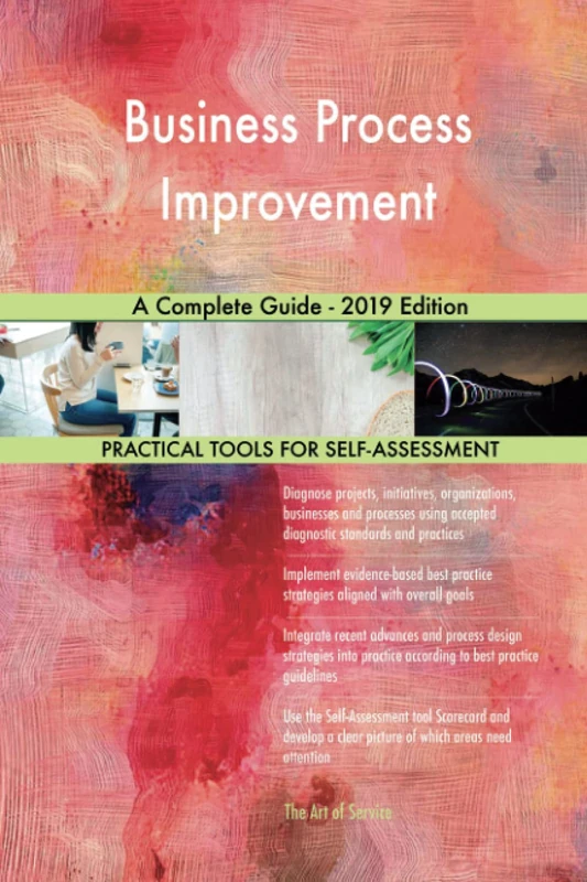 Business Process Improvement A Complete Guide - 2019 Edition