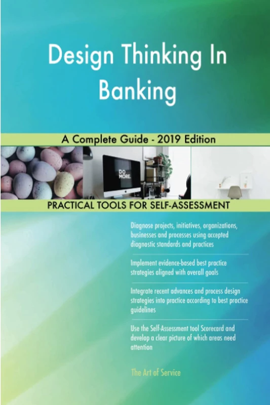 Design Thinking In Banking A Complete Guide - 2019 Edition