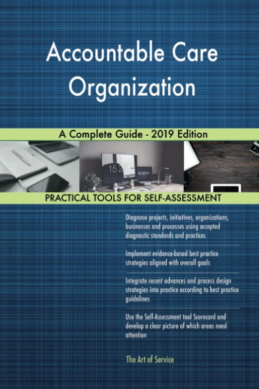 Accountable Care Organization A Complete Guide - 2019 Edition