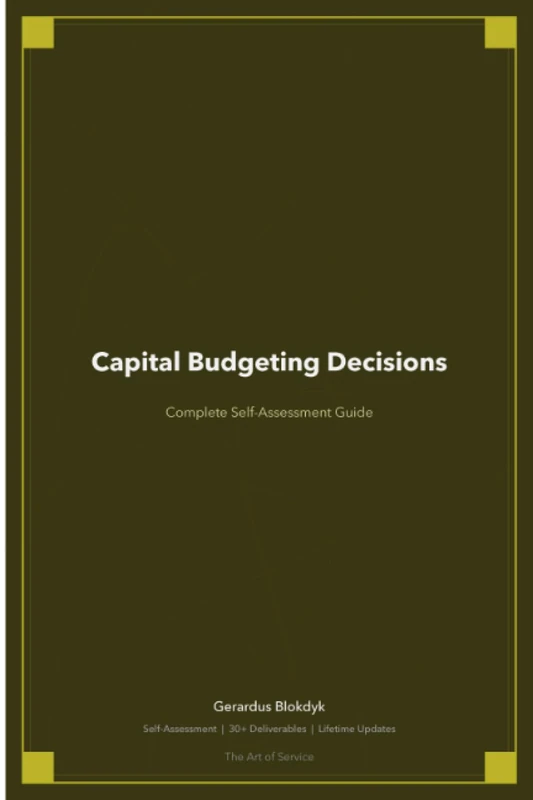 Capital Budgeting Decisions A Complete Guide - 2019 Edition