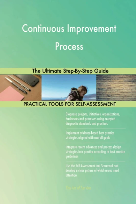 Continuous Improvement Process The Ultimate Step-By-Step Guide