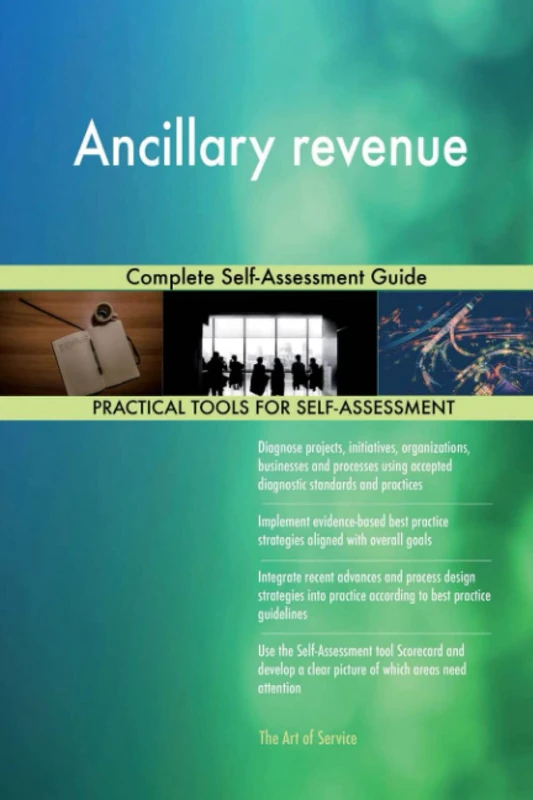 Ancillary revenue Complete Self-Assessment Guide