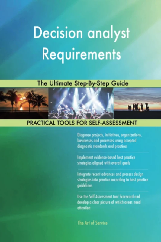 Decision analyst Requirements The Ultimate Step-By-Step Guide