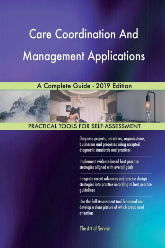 Care Coordination And Management Applications A Complete Guide - 2019 Edition