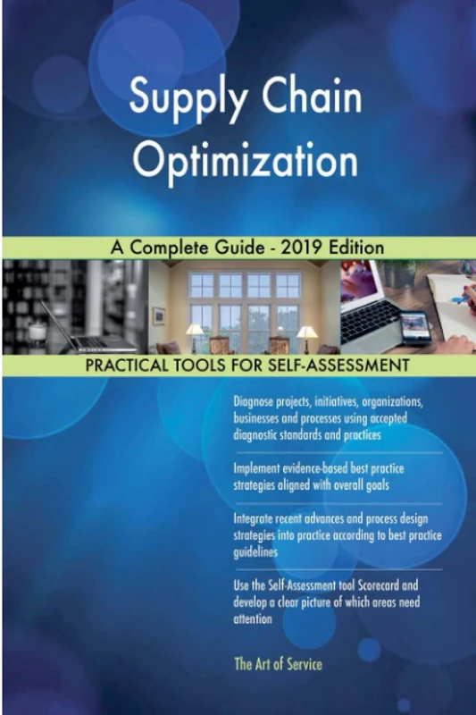 Supply Chain Optimization A Complete Guide - 2019 Edition