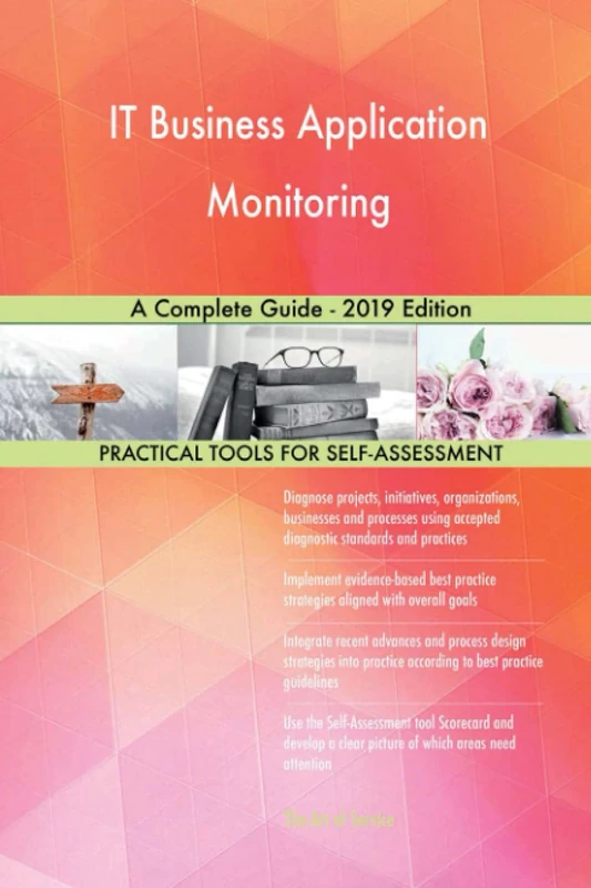 IT Business Application Monitoring A Complete Guide - 2019 Edition