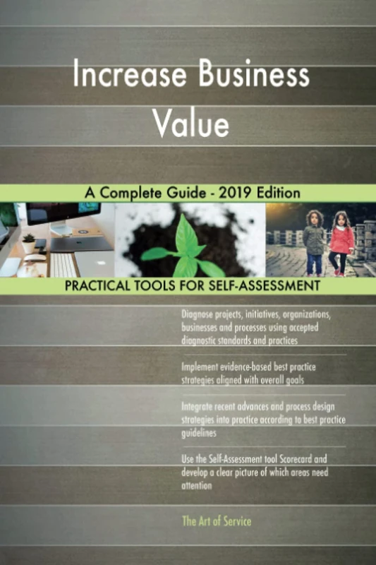 Increase Business Value A Complete Guide - 2019 Edition