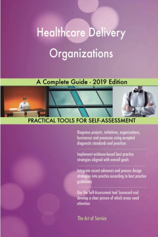 Healthcare Delivery Organizations A Complete Guide - 2019 Edition