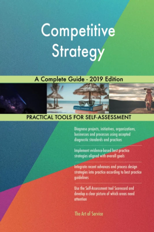 Competitive Strategy A Complete Guide - 2019 Edition
